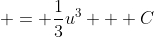  = \frac{1}{3}u^3 + C