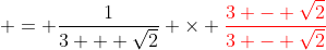  = \frac{1}{3 + \sqrt{2}} \times \color{red}{\frac{3 - \sqrt{2}}{3 - \sqrt{2}}}