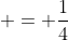  = \frac{1}{4}