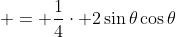  = \frac{1}{4}\cdot 2\sin{\theta}\cos{\theta}
