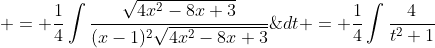 \displaystyle \begin{aligned} I & = \frac{1}{4}\int\frac{\sqrt{4x^2-8x+3}}{(x-1)^2\sqrt{4x^2-8x+3}}\;{dt} = \frac{1}{4}\int\frac{4}{t^2+1}\;{dt} \\& = \int\frac{1}{t^2+1}\;{dt} = \arctan{t} = \arctan{\sqrt{4x^2-8x+3}}+k. \end{aligned} 