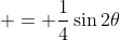  = \frac{1}{4}\sin{2\theta}