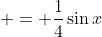  = \frac{1}{4}\sin{x}