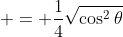  = \frac{1}{4}\sqrt{\cos^2{\theta}}