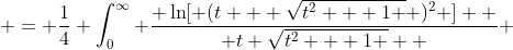  = \frac{1}{4} \int_0^{\infty} \frac{ \ln[ (t + \sqrt{t^2 + 1 } )^2 ]  }{ t \sqrt{t^2 + 1 }  } ~dt   