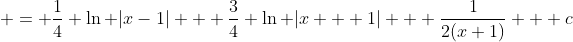  = \frac{1}{4} \ln |x-1| + \frac{3}{4} \ln |x + 1| + \frac{1}{2(x+1)} + c