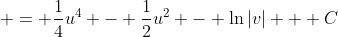  = \frac{1}{4}u^4 - \frac{1}{2}u^2 - \ln{|v|} + C
