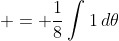  = \frac{1}{8}\int{1\,d\theta}