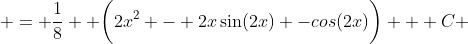  = \frac{1}{8}  \bigg(2x^2 - 2x\sin(2x) -cos(2x)\bigg) + C 