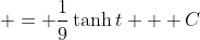  = \frac{1}{9}\tanh{t} + C