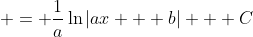  = \frac{1}{a}\ln{|ax + b|} + C
