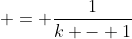  = \frac{1}{k - 1}