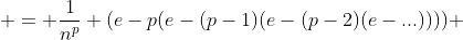  = \frac{1}{n^p} (e-p(e-(p-1)(e-(p-2)(e-...)))) 