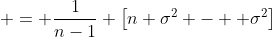  = \frac{1}{n-1} \left[n \sigma^2 -  \sigma^2\right]