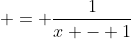  = \frac{1}{x - 1}