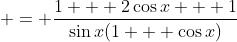  = \frac{1 + 2\cos{x} + 1}{\sin{x}(1 + \cos{x})}