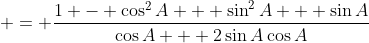  = \frac{1 - \cos^2{A} + \sin^2{A} + \sin{A}}{\cos{A} + 2\sin{A}\cos{A}}
