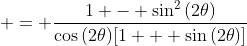  = \frac{1 - \sin^2{(2\theta)}}{\cos{(2\theta)}[1 + \sin{(2\theta)}]}