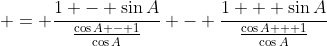  = \frac{1 - \sin{A}}{\frac{\cos{A} - 1}{\cos{A}}} - \frac{1 + \sin{A}}{\frac{\cos{A} + 1}{\cos{A}}}