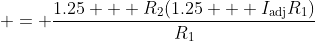 = \frac{1.25 + R_2(1.25 + I_{\textrm{adj}}R_1)}{R_1}