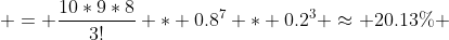  = \frac{10*9*8}{3!} * 0.8^7 * 0.2^3 \approx 20.13\% 