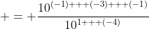  = \frac{10^{(-1) + (-3) + (-1)}}{10^{1 + (-4)}}