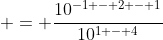  = \frac{10^{-1 - 2 - 1}}{10^{1 - 4}}