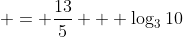  = \frac{13}{5} + \log_3{10}