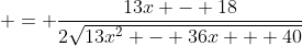  = \frac{13x - 18}{2\sqrt{13x^2 - 36x + 40}}