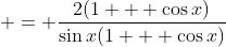  = \frac{2(1 + \cos{x})}{\sin{x}(1 + \cos{x})}