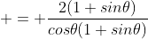  = \frac{2(1+sin\theta)}{cos\theta(1+sin\theta)}