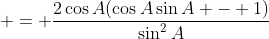  = \frac{2\cos{A}(\cos{A}\sin{A} - 1)}{\sin^2{A}}