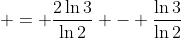  = \frac{2\ln{3}}{\ln{2}} - \frac{\ln{3}}{\ln{2}}