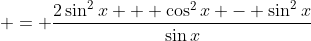  = \frac{2\sin^2{x} + \cos^2{x} - \sin^2{x}}{\sin{x}}