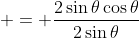  = \frac{2\sin{\theta}\cos{\theta}}{2\sin{\theta}}