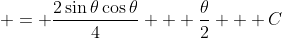  = \frac{2\sin{\theta}\cos{\theta}}{4} + \frac{\theta}{2} + C