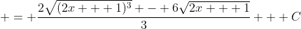  = \frac{2\sqrt{(2x + 1)^3} - 6\sqrt{2x + 1}}{3} + C