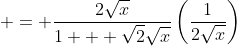  = \frac{2\sqrt{x}}{1 + \sqrt{2}\sqrt{x}}\left(\frac{1}{2\sqrt{x}}\right)