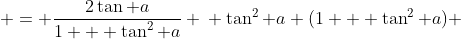 \begin{aligned} \tan^2 a & = \frac{2\tan a}{1 + \tan^2 a} \\ \tan^2 a (1 + \tan^2 a) & = 2\tan a \\ & \ \vdots \\ \tan^4 a + \tan^2 a - 2\tan a & = 0 \\ \tan a \left(\tan^3 a + \tan a - 2\right) & = 0 \\ \tan a (\tan a - 1) (\tan^2 a + \tan a + 2) & = 0 \end{aligned}