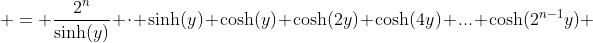  = \frac{2^n}{\sinh(y)} \cdot \sinh(y) \cosh(y) \cosh(2y) \cosh(4y) ... \cosh(2^{n-1}y) 