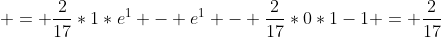 = \frac{2}{17}*1*e^1 - e^1 - \frac{2}{17}*0*1-1 = \frac{2}{17}