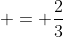  = \frac{2}{3}