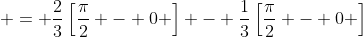  = \frac{2}{3}\left[\frac{\pi}{2} - 0 \right] - \frac{1}{3}\left[\frac{\pi}{2} - 0 \right]