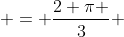  = \frac{2 \pi }{3} 