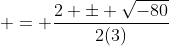  = \frac{2 \pm \sqrt{-80}}{2(3)}