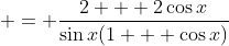  = \frac{2 + 2\cos{x}}{\sin{x}(1 + \cos{x})}