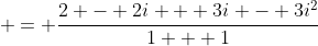  = \frac{2 - 2i + 3i - 3i^2}{1 + 1}