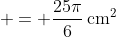  = \frac{25\pi}{6}\,\textrm{cm}^2
