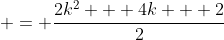  = \frac{2k^2 + 4k + 2}{2}