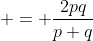  = \frac{2pq}{p+q}